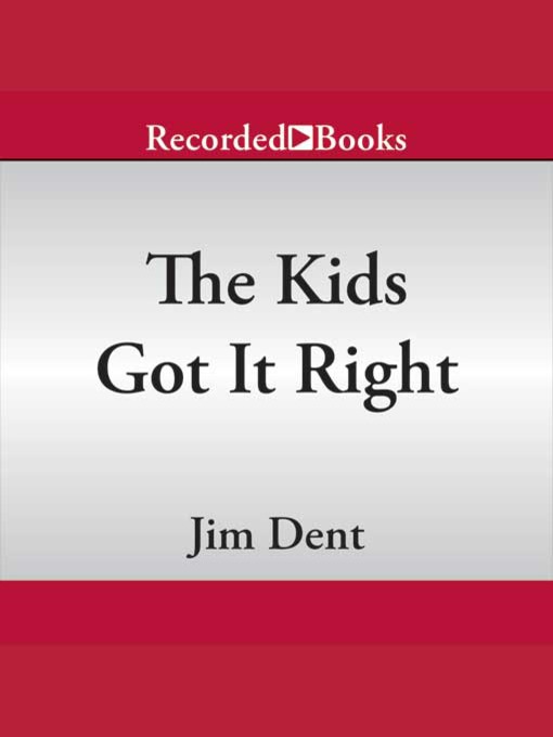 Title details for The Kids Got It Right by Jim Dent - Available